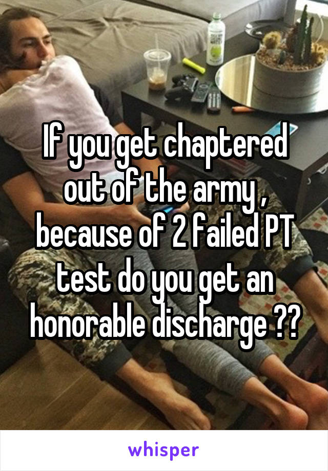 Getting chaptered out of the army for failing pt test